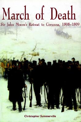 March of Death. Sir John Moore's Retreat to Corunna, 1808-1809.