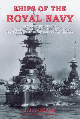 Ships of the Royal Navy : The Complete Record of All Fighting Ships of the Royal Navy from the 15th Century to the Present.