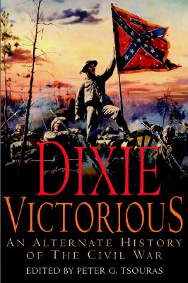 Dixie Victorious: An Alternate History of the Civil War