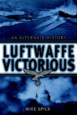 Luftwaffe Victorious: An Alternate History.