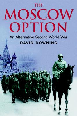 Moscow Option: An Alternative Second World War