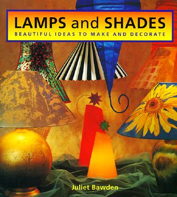 Image for Lamps and Shades: Beautiful Ideas to Make and Decorate