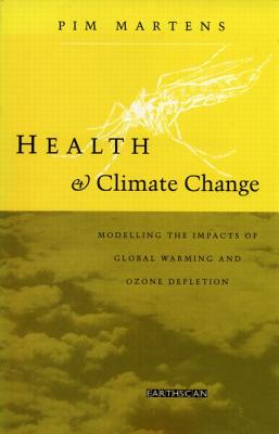 Health and Climate Change: Modelling the Impacts of Global Warming and Ozone Depletion (Health and the Environment Series)
