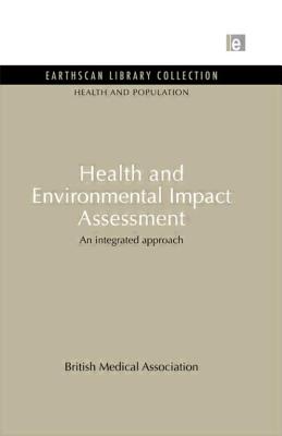 Health and Environmental Impact Assessment: An Integrated Approach (Health and the Environment Series)
