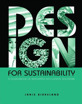 Design for Sustainability: A Sourcebook of Integrated, Eco-logical Solutions