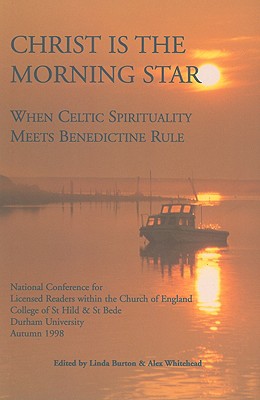 Christ is the Morning Star: When Celtic Spirituality Meets Benedictine Rule