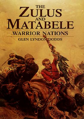 The Zulus and Matabele: Warrior Nations