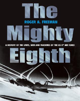 Mighty Eighth: Units, Men, & Machines (History of the US 8th Army Air Force).