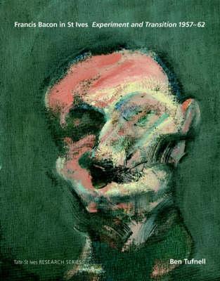 FRANCIS BACON IN ST IVES : EXPERIMENT AND TRANSITION 1957-62 /ANGLAIS