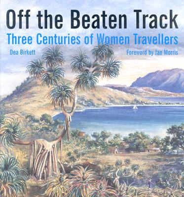 Off the Beaten Track: Three Centuries of Women Travellers