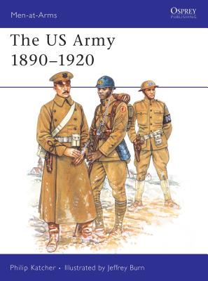 U.S. Army 1890-1920. Osprey Man at Arms Series. #230.