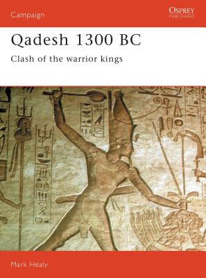 Qadesh 1300BC: Clash of the Warrior Kings: Osprey Military Campaign Series 22
