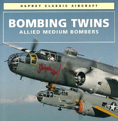Bombing Twins: Allied Medium Bombers. Osprey Classic Aircraft.