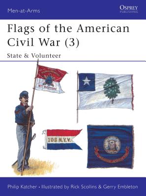 FLAGS OF THE AMERICAN CIVIL WAR (3) : STATE & VOLUNTEER (MEN-AT-ARMS)