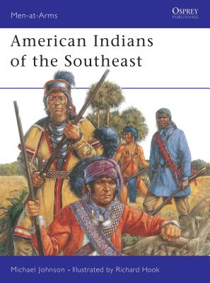 American Indians of the Southeast (Men-at-Arms, 288)