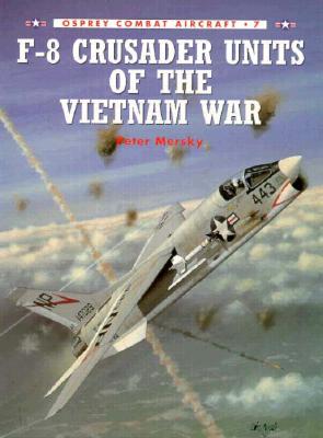 Image for F-8 Crusader Units of the Vietnam War (Osprey Combat Aircraft 7) F-8 Crusader Units of the Vietnam War (Osprey Combat Aircraft 7)