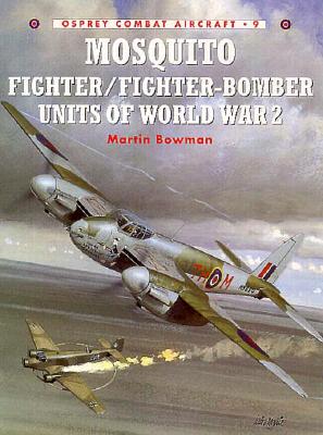 Mosquito Fighter/Fighter-Bomber Units of World War 2. Osprey Combat Aircraft 9.