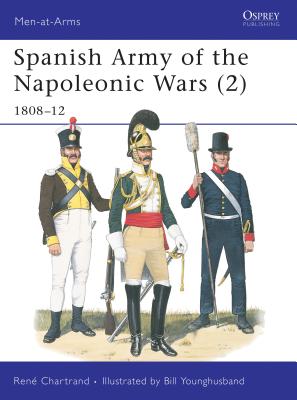 Spanish Army of the Napoleonic Wars (2): 180812 (Men-at-Arms, 332)