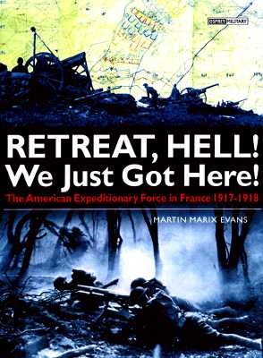 Retreat Hell!: We Just Got Here. AEF in France 1917-1918.