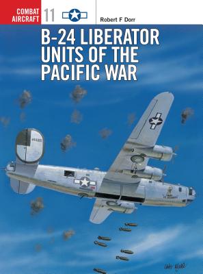 B-24 Liberator Units of the Pacific War. Osprey Combat Aircraft #11.