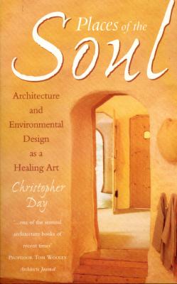 Image for Places of the Soul: Architecture and Environmental Design as a Healing Art