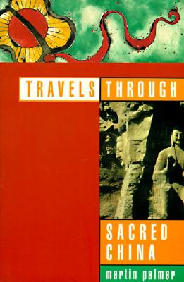 Travels through Sacred China Guide to the Soul and Spiritual Heritage of China
