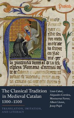 Image for The Classical Tradition in Medieval Catalan, 1300-1500: Translation, Imitation, and Literacy (Monografías A, 374)