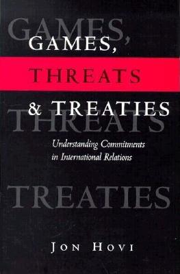 Games, Threats and Treaties: Understanding Commitments in International Relations