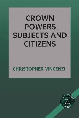 Crown Powers, Subjects and Citizens (Citizenship & the Law)