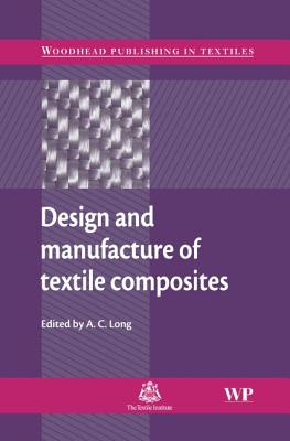 Design and Manufacture of Textile Composites (Woodhead Publishing Series in Textiles)