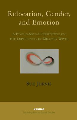 Relocation, Gender and Emotion: A Psycho-Social Perspective on the Experiences of Military Wives (Exploring Psycho-Social Studies)