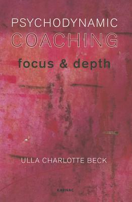 Image for Psychodynamic Coaching: Focus and Depth Psychodynamic Coaching: Focus and Depth