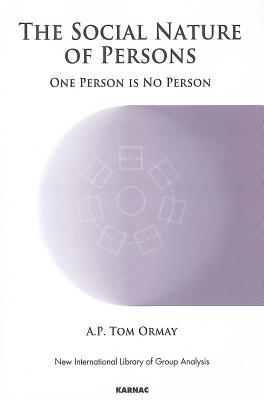 The Social Nature of Persons: One Person is No Person (New International Library of Group Analysis)