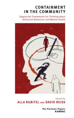 Containment in the Community: Supportive Frameworks for Thinking about Antisocial Behaviour and Mental Health (The Portman Papers Series)