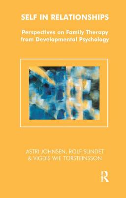 Self in Relationships: Perspectives on Family Therapy from Developmental Psychology (Systemic Thinking and Practice Series)