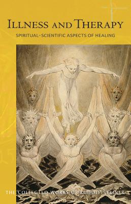 Illness and Therapy: Spiritual-Scientific Aspects of Healing (CW 313) (The Collected Works of Rudolf Steiner)