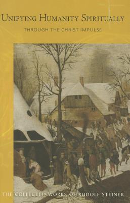 Unifying Humanity Spiritually: Through the Christ Impulse (CW 165) (The Collected Works of Rudolf Steiner, 165)