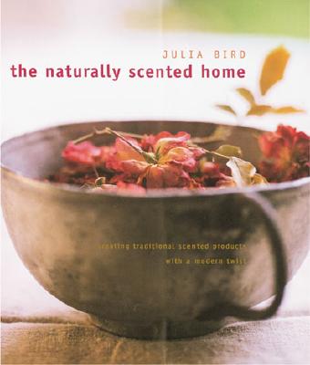 Image for The Naturally Scented Home: Creating Traditional Scented Products with a Modern Twist
