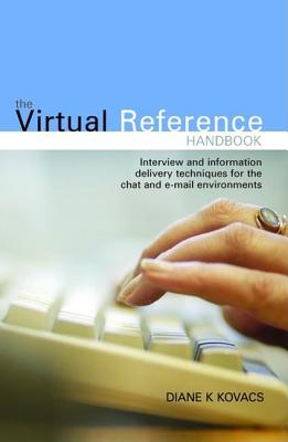 Virtual Reference Handbook: Interview and Information Delivery Techniques for the Chat and E-mail Environments (Facet Publications (All Titles as Published))