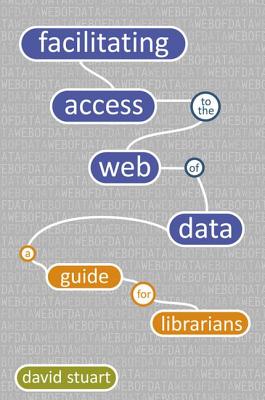 Facilitating Access to the Web of Data: A Guide for Librarians (Facet Publications (All Titles as Published))