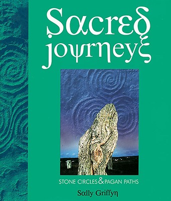 Sacred Journey : Stone Circles and Pagan Paths