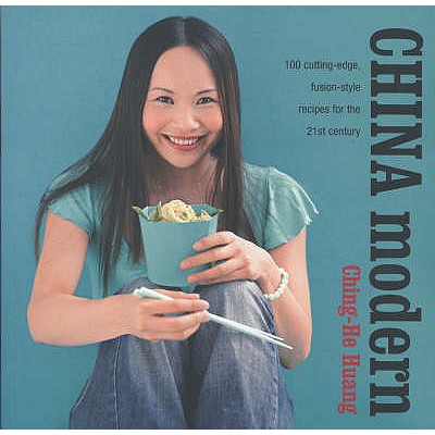 China Modern: 100 Cutting-edge, Fusion-style Recipes for the 21st Century