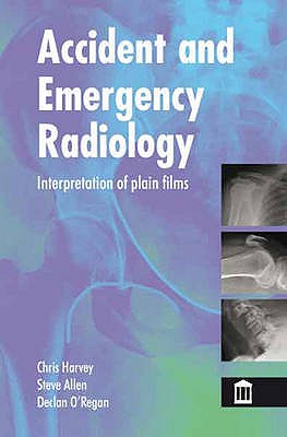 Accident and Emergency Radiology: X Ray Interpretation by Christopher Harvey (2009-03-01)