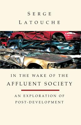 In the Wake of the Affluent Society: An Exploration of Post-Development