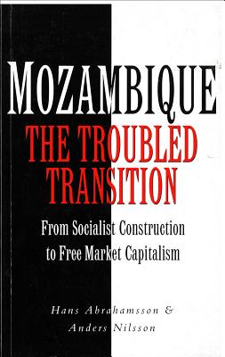 Mozambique: The Troubled Transition: From Socialist Construction to Free Market Capitalism