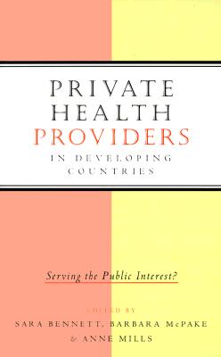 Private Health Providers in Developing Countries: Serving the Public Interest
