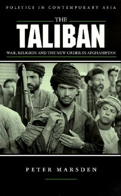 The Taliban: War, Religion and the New Order in Afghanistan