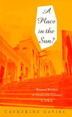 A Place in the Sun: Women Writers in Twentieth-Century Cuba