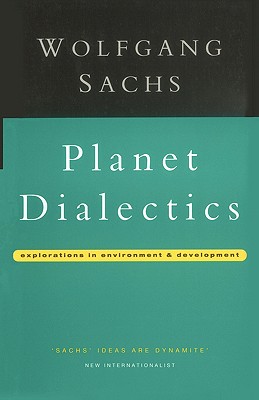 Planet Dialectics: Explorations in Environment and Development (Critique Influence Change)