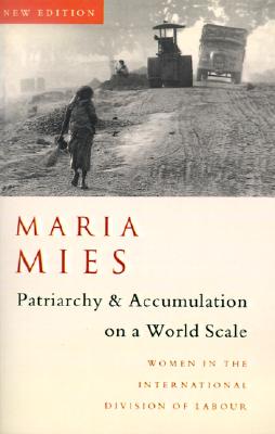 Patriarchy and Accumulation On A World Scale: Women in the International Division of Labour (Critique Influence Change)